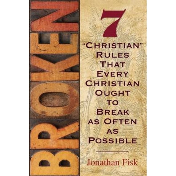 Pre-Owned Broken: 7 Christian Rules That Every Christian Ought to Break as Often as Possible (Paperback) 0758631014 9780758631015