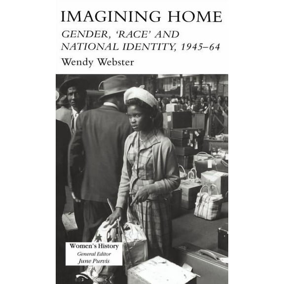 Women's and Gender History Imagining Home: Gender, Race And National Identity, 1945-1964, (Hardcover)