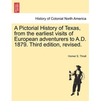 A Pictorial History of Texas, from the earliest visits of European adventurers to A.D. 1879. Third edition, revised. (Paperback)