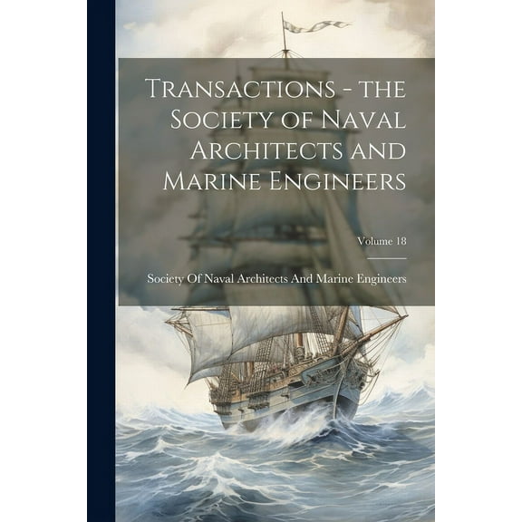 Transactions - the Society of Naval Architects and Marine Engineers; Volume 18 (Paperback)