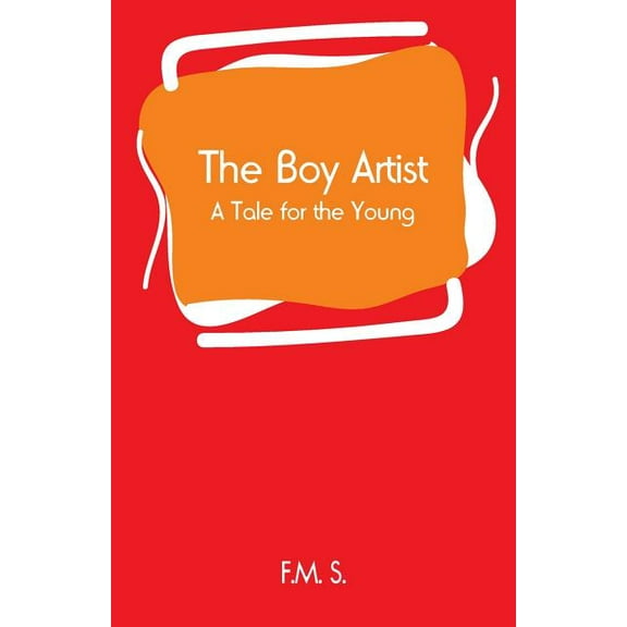 The Boy Artist: A Tale for the Young, (Paperback)