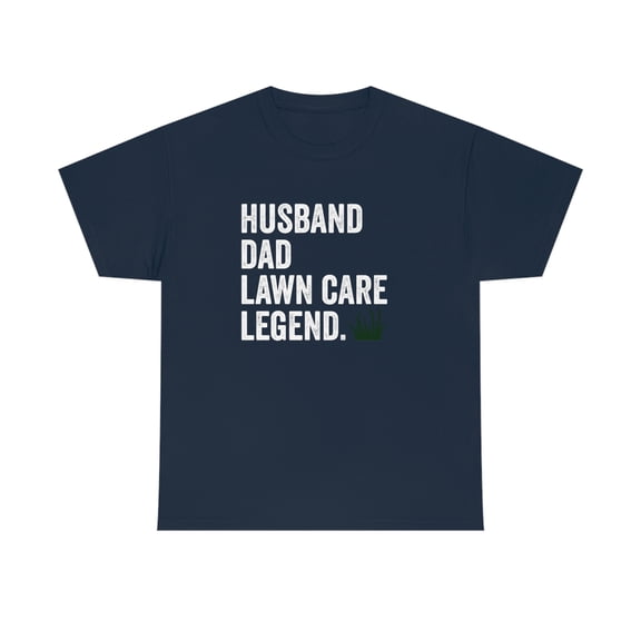 Husband - Dad - Lawn Care Legend Shirt - Great Father's Day Gift - ID: 529