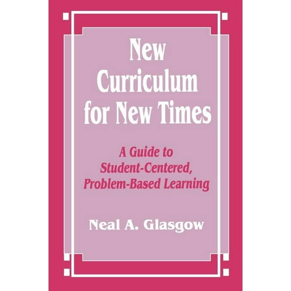 New Curriculum for New Times: A Guide to Student-Centered, Problem-Based Learning, (Paperback)