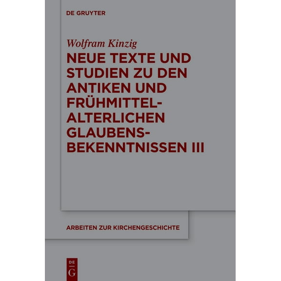 Arbeiten Zur Kirchengeschichte Neue Texte und Studien zu den antiken und frühmittelalterlichen Glaubensbekenntnissen III, Book 151, (Hardcover)