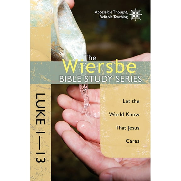 Wiersbe Bible Study Series: The Wiersbe Bible Study Series: Luke 1-13 : Let the World Know That Jesus Cares (Paperback)