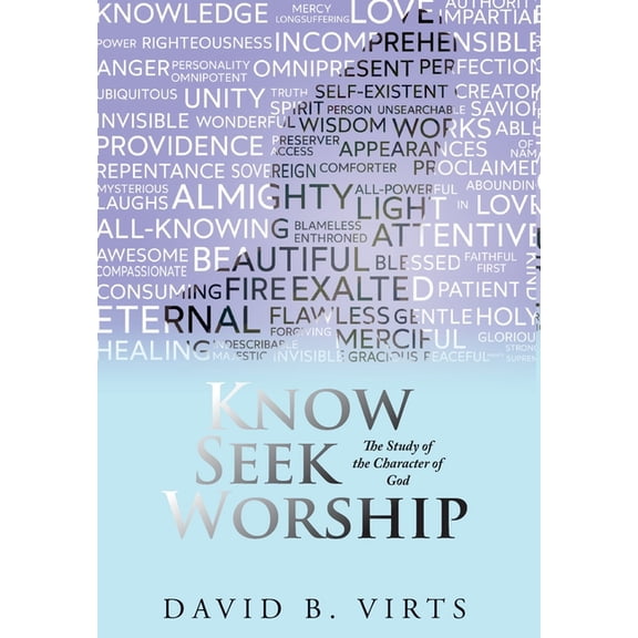 Know Seek Worship: The Study of the Character of God, (Hardcover)