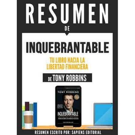 Inquebrantable: Tu Libro Hacia La Libertad Financiera - Resumen Del Libro De Tony Robbins -