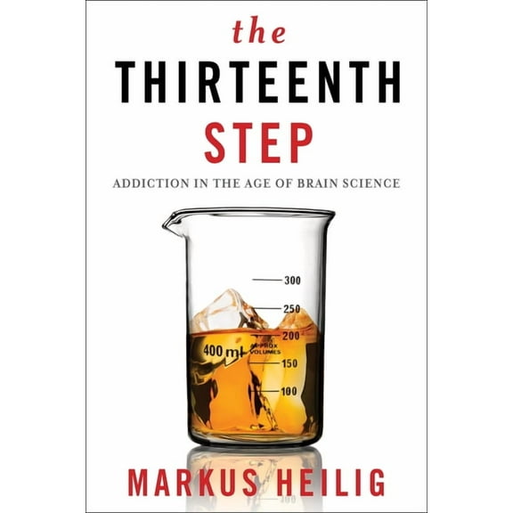 The Thirteenth Step: Addiction in the Age of Brain Science, (Paperback)