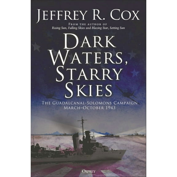 Dark Waters, Starry Skies: The Guadalcanal-Solomons Campaign, March-October 1943, (Paperback)