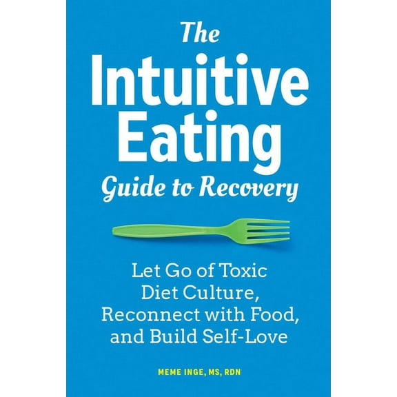 The Intuitive Eating Guide to Recovery: Let Go of Toxic Diet Culture, Reconnect with Food, and Build Self-Love, (Paperback)