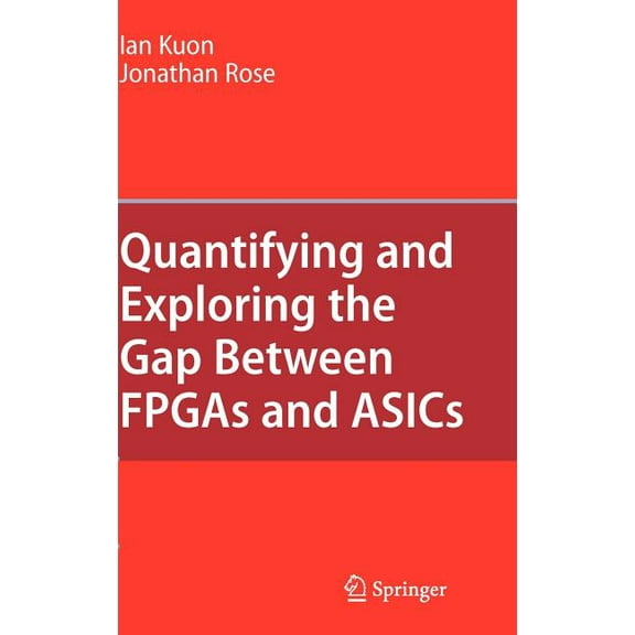 Quantifying and Exploring the Gap Between FPGAs and ASICs, (Hardcover)