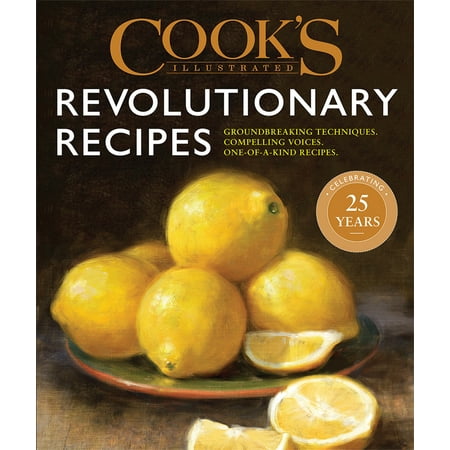 Cook's Illustrated Revolutionary Recipes : Groundbreaking techniques. Compelling voices. One-of-a-kind (Cook's Illustrated Pumpkin Pie Best Recipe)