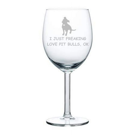 

Wine Glass Goblet I Just Freaking Love Pit Bulls Funny (10 oz)