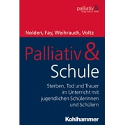 Palliativ & Schule : Sterben, Tod Und Trauer Im Unterricht Mit Jugendlichen Schulerinnen Und Schulern