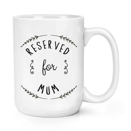 

Reserved For Mum 11 oz Large Mug Cup