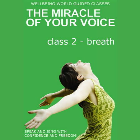 The Miracle of Your Voice - Class 2 Breath -