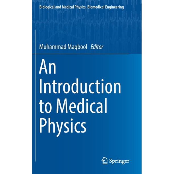 Biological and Medical Physics, Biomedical Engineering An Introduction to Medical Physics