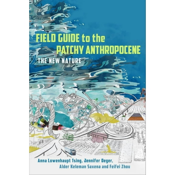 Field Guide to the Patchy Anthropocene: The New Nature, (Hardcover)