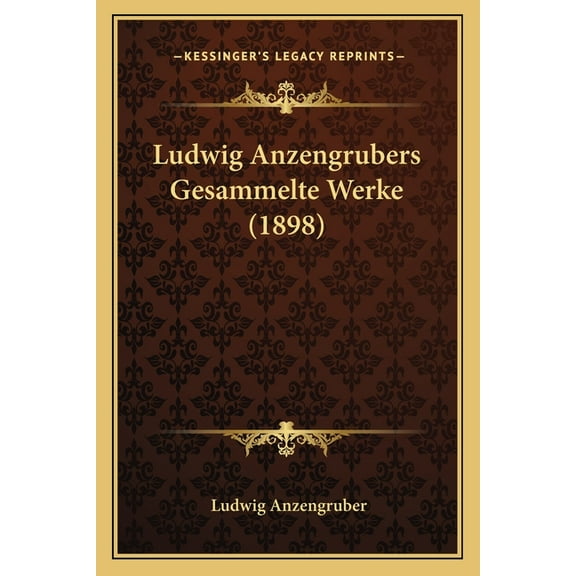 Ludwig Anzengrubers Gesammelte Werke (1898) (Paperback)
