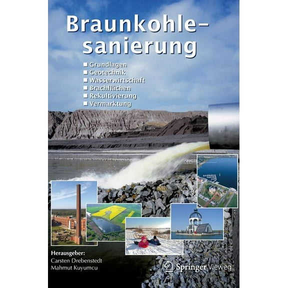Braunkohlesanierung: Grundlagen, Geotechnik, Wasserwirtschaft, BrachflÃ¤chen, Rekultivierung, Vermarktung, (Hardcover)