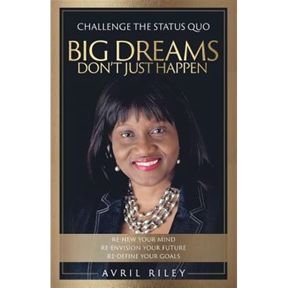 Pre-Owned Big Dreams Don't Just Happen: Challenge the Status Quo. Re-new Your Mind. Re-envision Your Future. Re-define Your Goals. (Paperback)