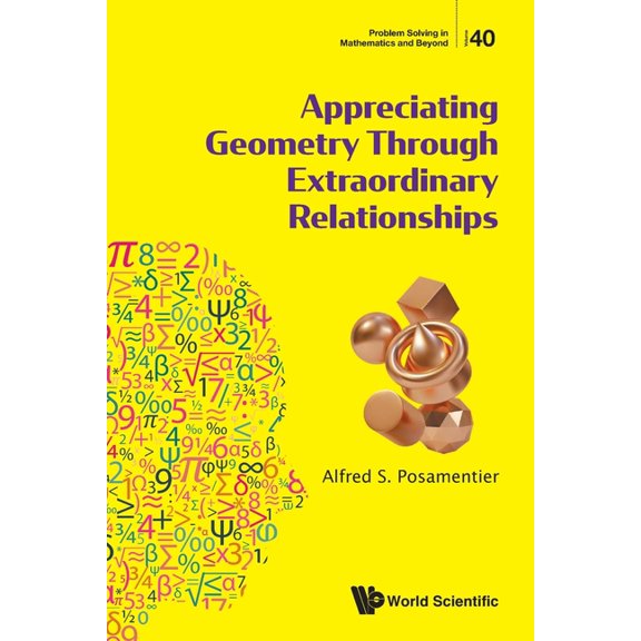 Problem Solving in Mathematics and Beyon Appreciating Geometry Through Extraordinary Relationships, (Paperback)