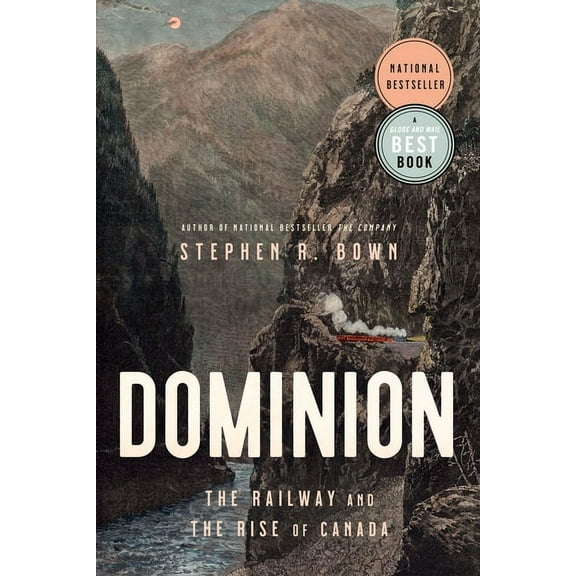 Dominion: The Railway and the Rise of Canada, (Paperback)