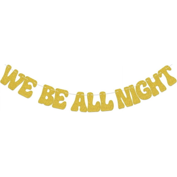 We Be All Night Banner - Girls Night Bachelorette Party Decorations - Adult Birthday Party Decorations Gold
