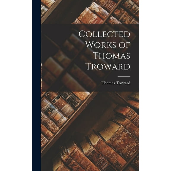 Collected Works of Thomas Troward (Hardcover)