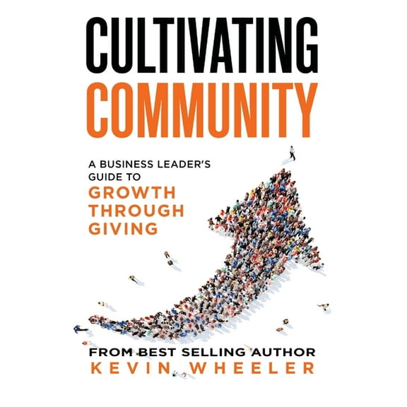 Cultivating Community: A Business Leader's Guide to Growth Through Giving, (Paperback)