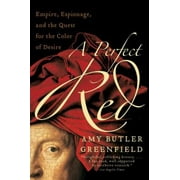 A Perfect Red: Empire, Espionage, and the Quest for the Color of Desire [Paperback - Used]