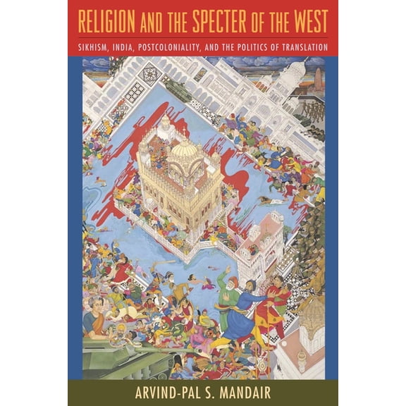 Insurrections: Critical Studies in Relig Religion and the Specter of the West: Sikhism, India, Postcoloniality, and the Politics of Translation, (Paperback)