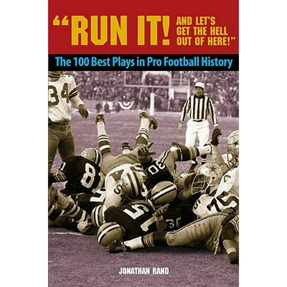 Pre-Owned Run It! and Let's Get the Hell Out of Here!: The 100 Best Plays in Pro Football History (Paperback) by Jonathan Rand