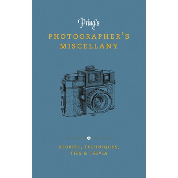 Pre-Owned Pring's Photographer's Miscellany: Stories, Techniques, Tips & Trivia (Hardcover) 1781578729 9781781578728