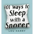 thumbnail image 2 of 101 Ways to Sleep with a Snorer : Sound Techniques for a Quiet Night's Sleep (Paperback), 2 of 6