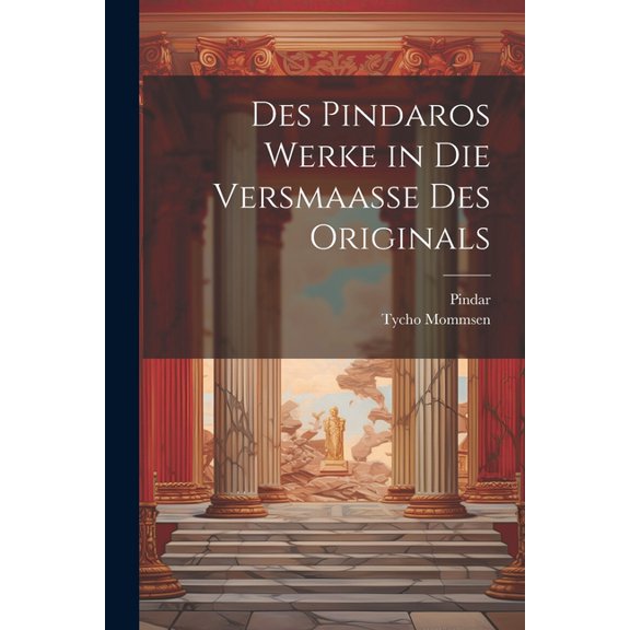 Des Pindaros Werke in Die Versmaasse Des Originals (Paperback)