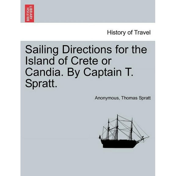 Sailing Directions for the Island of Crete or Candia. by Captain T. Spratt. (Paperback)