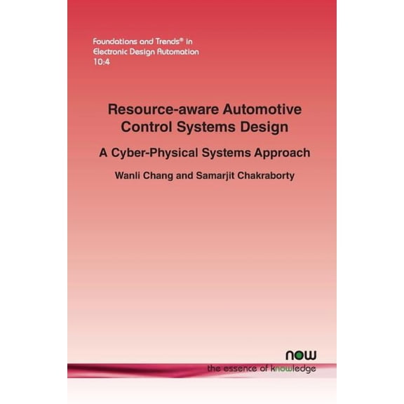Foundations and Trends(r) in Electronic  Resource-Aware Automotive Control Systems Design: A Cyber-Physical Systems Approach, Book 33, (Paperback)