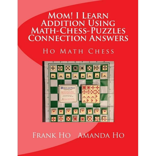 Mom! I Learn Addition Using Math-Chess-Puzzles Connection Answers : Ho Math Chess Tutor Franchise Learning Centre