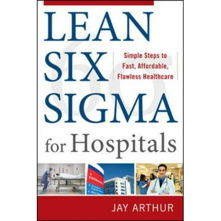 Lean Six Sigma for Hospitals: Simple Steps to Fast, Affordable, and Flawless Healthcare [Paperback - Used]