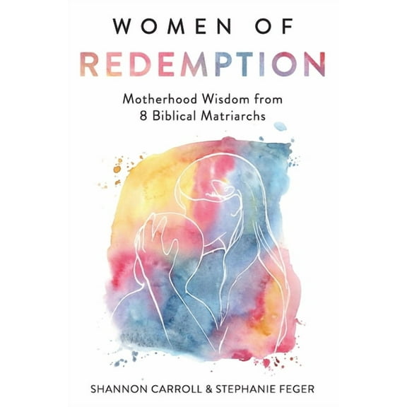 Women of Redemption: Motherhood Wisdom from 8 Biblical Matriarchs, (Paperback)