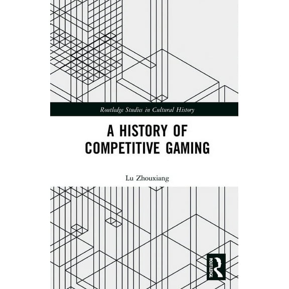 Routledge Studies in Cultural History A History of Competitive Gaming, (Hardcover)