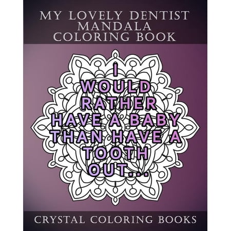 Dental: My Lovely Dentist Mandala Coloring Book : 20 Fun Dental Quote Mandala Coloring Pages. A Stress Relief Coloring Book For Adults. The Perfect Gift For Your Dentist Or Someone That Loves Their Dentist. (Series #3) (Paperback)