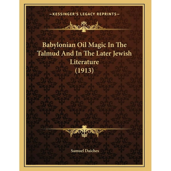 Babylonian Oil Magic In The Talmud And In The Later Jewish Literature (1913), (Paperback)