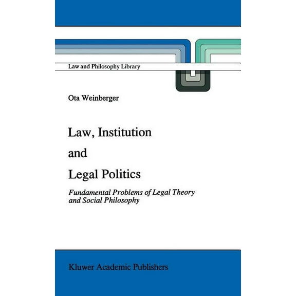 Law and Philosophy Library Law, Institution and Legal Politics: Fundamental Problems of Legal Theory and Social Philosophy, Book 14, (Hardcover)