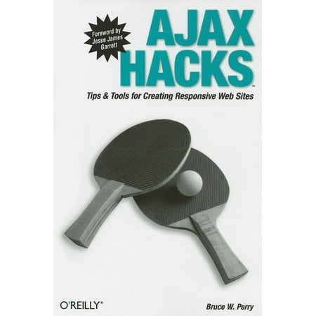 Hacks: Ajax Hacks : Tips & Tools for Creating Responsive Web Sites (Paperback)