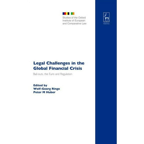 Studies of the Oxford Institute of Europ Legal Challenges in the Global Financial Crisis: Bail-Outs, the Euro and Regulation, Book 18, (Paperback)