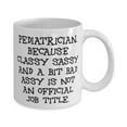 thumbnail image 2 of Cute Pediatrician Gifts, Pediatrician. Because Classy Sassy and a Bit Bad Assy Is Not an, Holiday 11oz Mug For Pediatrician, Funny mug, Gift mug, 11oz mug, 2 of 2
