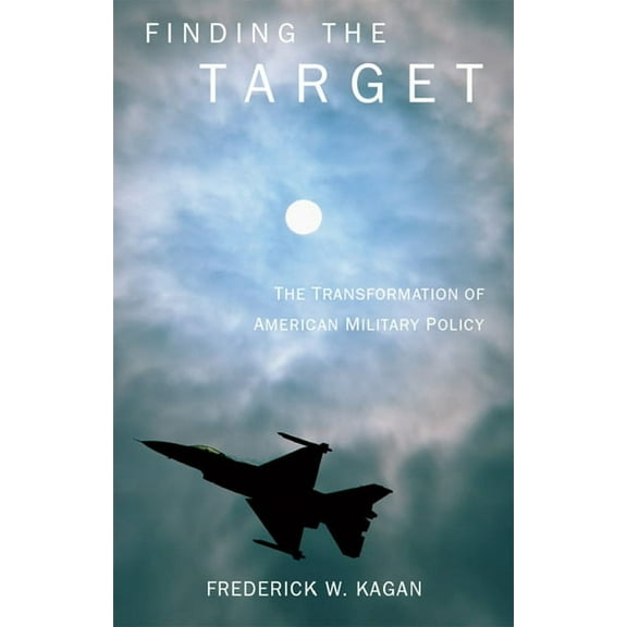 Finding the Target: The Transformation of American Military Policy (Hardcover)