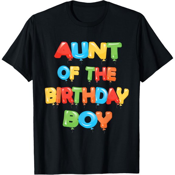 Aunt Of The Birthday Boy Balloon Boys Party T-Shirt men and women can wear, black, white, gifts